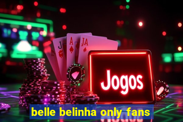 belle belinha only fans